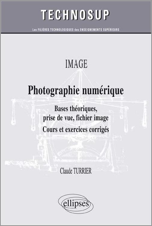 Photographie numérique - Bases théoriques, prise de vue, fichier image - Livre de Claude Turrier