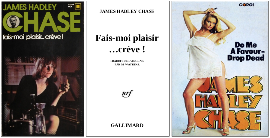 James Hadley Chase - Fais-moi plaisir... crève !  (1976) - Éditions Carré Noir et Corgi